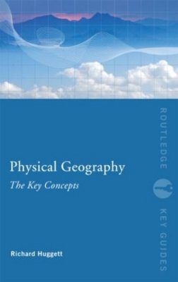 Richard John Huggett - Physical Geography: The Key Concepts - 9780415452083 - V9780415452083