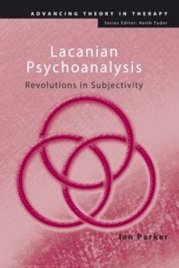 Ian Parker - Lacanian Psychoanalysis: Revolutions in Subjectivity - 9780415455435 - V9780415455435