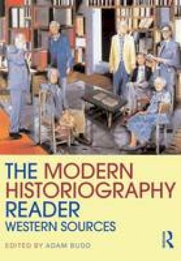 Adam (Ed) Budd - The Modern Historiography Reader: Western Sources - 9780415458870 - V9780415458870