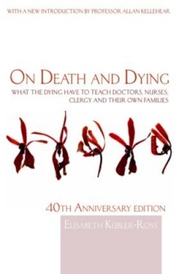 Elisabeth Kübler-Ross - On Death and Dying: What the Dying have to teach Doctors, Nurses, Clergy and their own Families - 9780415463997 - V9780415463997