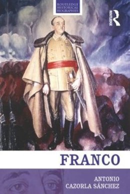 Antonio Cazorla-Sanchez - Franco: The Biography of the Myth - 9780415471732 - V9780415471732
