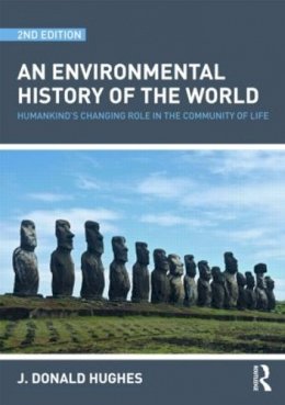 J. Donald Hughes - An Environmental History of the World: Humankind´s Changing Role in the Community of Life - 9780415481502 - V9780415481502