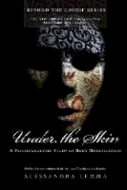 Alessandra Lemma - Under the Skin: A Psychoanalytic Study of Body Modification - 9780415485708 - V9780415485708