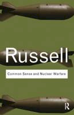 Bertrand Russell - Common Sense and Nuclear Warfare - 9780415487344 - V9780415487344