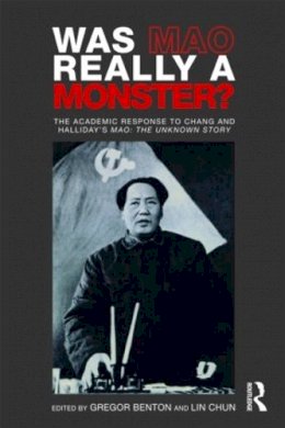 Gregor Benton - Was Mao Really a Monster?: The Academic Response to Chang and Halliday’s Mao: The Unknown Story - 9780415493307 - V9780415493307