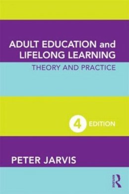 Peter Jarvis - Adult Education and Lifelong Learning: Theory and Practice - 9780415494816 - V9780415494816