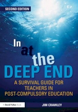 Jim Crawley - In at the Deep End: A Survival Guide for Teachers in Post-Compulsory Education - 9780415499897 - V9780415499897