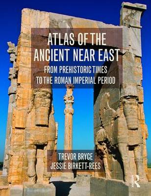 Trevor Bryce - Atlas of the Ancient Near East: From Prehistoric Times to the Roman Imperial Period - 9780415508018 - V9780415508018