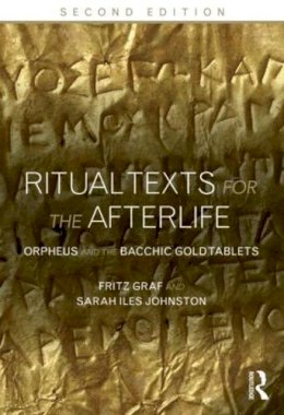 Fritz Graf - Ritual Texts for the Afterlife: Orpheus and the Bacchic Gold Tablets - 9780415508032 - V9780415508032