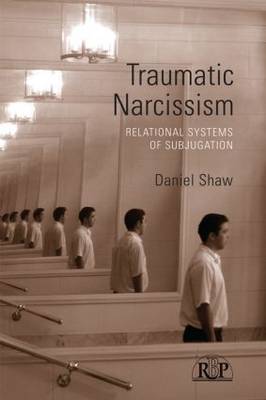 Daniel Shaw - Traumatic Narcissism: Relational Systems of Subjugation - 9780415510257 - V9780415510257