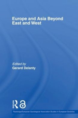Gerard Delanty (Ed.) - Europe and Asia Beyond East and West - 9780415511650 - V9780415511650