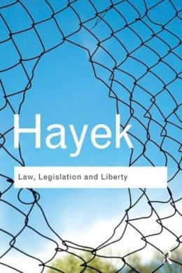 Freidrich A Hayek - Law, Legislation and Liberty: A new statement of the liberal principles of justice and political economy - 9780415522298 - V9780415522298