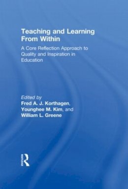 Fred A. J Korthagen - Teaching and Learning from Within: A Core Reflection Approach to Quality and Inspiration in Education - 9780415522472 - V9780415522472