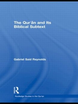 Gabriel Said Reynolds - The Qur´an and its Biblical Subtext - 9780415524247 - V9780415524247