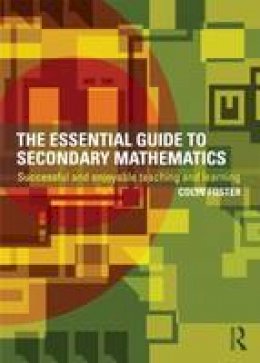 Colin Foster - The Essential Guide to Secondary Mathematics: Successful and enjoyable teaching and learning - 9780415527712 - V9780415527712