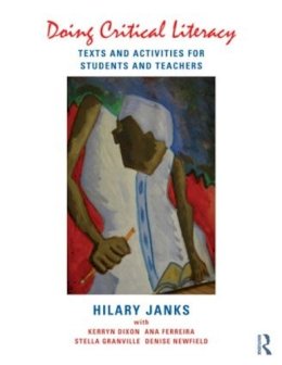 Janks, Hilary, Dixon, Kerryn, Ferreira, Ana, Granville, Stella, Newfield, Denise - Doing Critical Literacy: Texts and Activities for Students and Teachers (Language, Culture, and Teaching Series) - 9780415528108 - V9780415528108