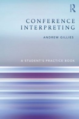 Andrew Gillies - Conference Interpreting: A Student’s Practice Book - 9780415532365 - V9780415532365