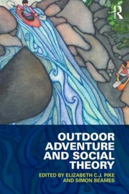 Elizabeth C.j. Pike (Ed.) - Outdoor Adventure and Social Theory - 9780415532679 - V9780415532679