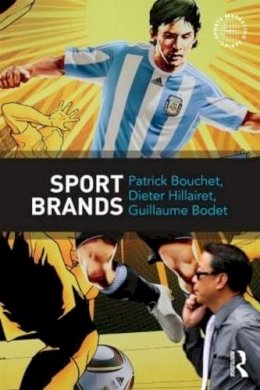 Bouchet, Patrick, Hillairet, Dieter, Bodet, Guillaume - Sport Brands (Routledge Sports Marketing) - 9780415532853 - V9780415532853