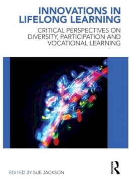 Sue Jackson - Innovations in Lifelong Learning: Critical Perspectives on Diversity, Participation and Vocational Learning - 9780415548793 - V9780415548793