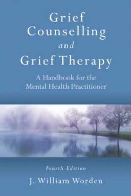 J. William Worden - Grief Counselling and Grief Therapy: A Handbook for the Mental Health Practitioner, Fourth Edition - 9780415559997 - V9780415559997