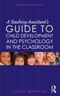 Susan Bentham - A Teaching Assistant´s Guide to Child Development and Psychology in the Classroom: Second edition - 9780415569231 - V9780415569231