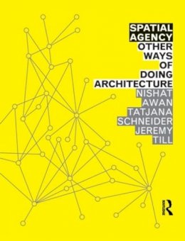 Nishat Awan - Spatial Agency: Other Ways of Doing Architecture - 9780415571937 - V9780415571937