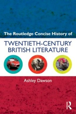 Ashley Dawson - The Routledge Concise History of Twentieth-Century British Literature - 9780415572460 - V9780415572460