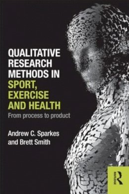 Andrew C. Sparkes - Qualitative Research Methods in Sport, Exercise and Health: From Process to Product - 9780415578356 - V9780415578356
