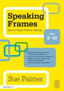 Sue Palmer - Speaking Frames: How to Teach Talk for Writing: Ages 8-10 - 9780415579827 - V9780415579827