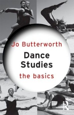 Jo Butterworth - Dance Studies: The Basics - 9780415582551 - V9780415582551 Jo Butterworth - Dance Studies: The Basics - 9780415582551 - V9780415582551