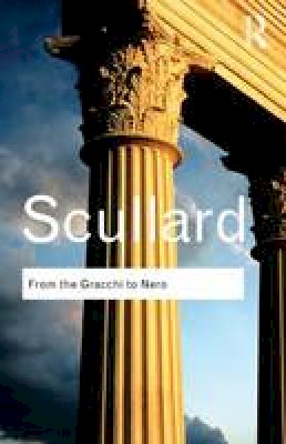 H. H. Scullard - From the Gracchi to Nero: A History of Rome 133 BC to AD 68 - 9780415584883 - V9780415584883