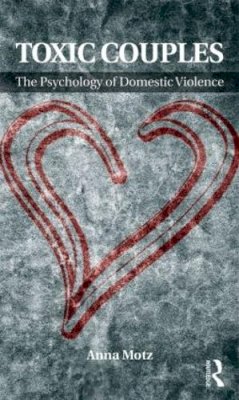 Anna Motz - Toxic Couples: The Psychology of Domestic Violence - 9780415588898 - V9780415588898