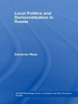 Cameron Ross - Local Politics and Democratization in Russia - 9780415590303 - V9780415590303