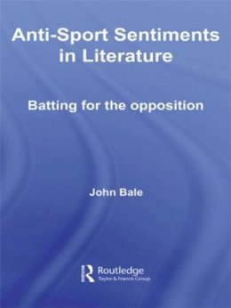 John Bale - Anti-Sport Sentiments in Literature - 9780415596251 - V9780415596251