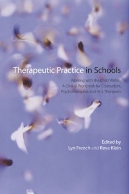 Lyn French - Therapeutic Practice in Schools: Working with the Child Within: A Clinical Workbook for Counsellors, Psychotherapists and Arts Therapists - 9780415597913 - V9780415597913