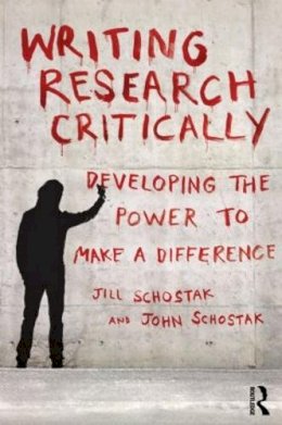 John Schostak - Writing Research Critically: Developing the power to make a difference - 9780415598750 - V9780415598750