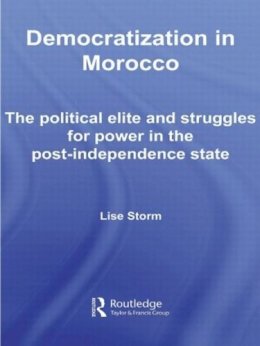 Lise Storm - Democratization in Morocco: The Political Elite and Struggles for Power in the Post-Independence State - 9780415599399 - V9780415599399