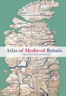 Christopher Daniell - Atlas of Medieval Britain - 9780415602235 - V9780415602235