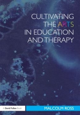Malcolm Ross - Cultivating the Arts in Education and Therapy - 9780415603669 - V9780415603669