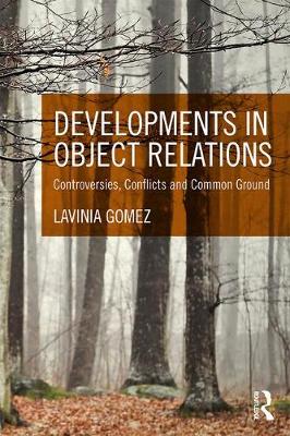 Lavinia Gomez - Developments in Object Relations: Controversies, Conflicts, and Common Ground - 9780415629188 - V9780415629188