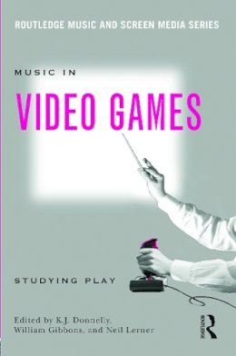 K J Donnelly - Music In Video Games: Studying Play - 9780415634441 - V9780415634441