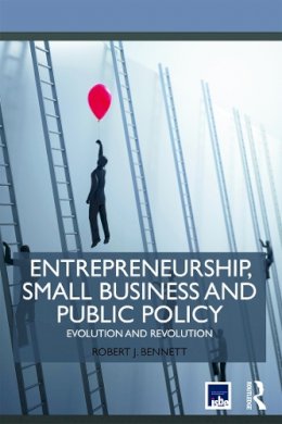 Robert J. Bennett - Entrepreneurship, Small Business and Public Policy: Evolution and revolution - 9780415645416 - V9780415645416