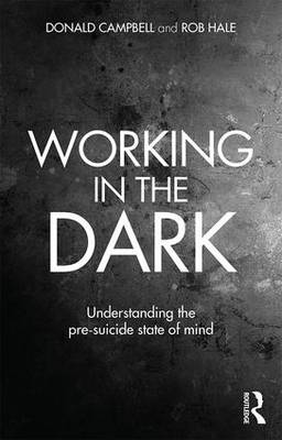 Donald Campbell - Working in the Dark: Understanding the pre-suicide state of mind - 9780415645430 - V9780415645430