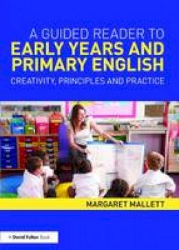 Margaret Mallett - A Guided Reader to Early Years and Primary English: Creativity, principles and practice - 9780415661973 - V9780415661973