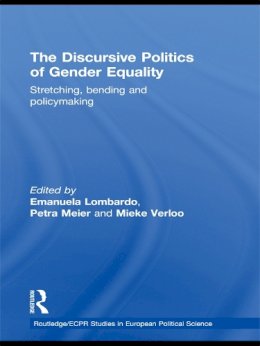 . Ed(S): Lombardo, Emanuela; Meier, Petra S.; Verloo, Mieke - The Discursive Politics of Gender Equality. Stretching, Bending and Policy-Making.  - 9780415662437 - V9780415662437