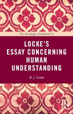 E. J. Lowe - The Routledge Guidebook to Locke´s Essay Concerning Human Understanding - 9780415664783 - V9780415664783