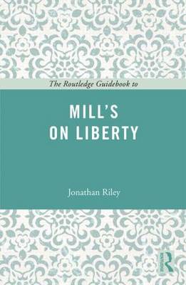 Jonathan Riley - The Routledge Guidebook to Mill´s On Liberty - 9780415665407 - V9780415665407