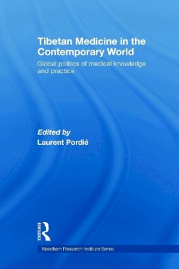 Laurent Pordi - Tibetan Medicine in the Contemporary World: Global Politics of Medical Knowledge and Practice - 9780415666701 - V9780415666701