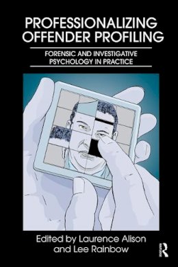 Laurence Alison - Professionalizing Offender Profiling: Forensic and Investigative Psychology in Practice - 9780415668798 - V9780415668798